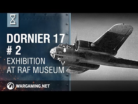 World of Warplanes: Dornier 17 Exhibition at RAF Museum