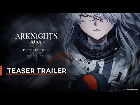 Arknights TV Animation [PERISH IN FROST] Teaser Trailer